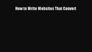 Read How to Write Websites That Convert Ebook Free