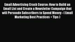 Download Email Advertising Crash Course: How to Build an Email List and Create a Newsletter