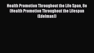 Download Health Promotion Throughout the Life Span 8e (Health Promotion Throughout the Lifespan