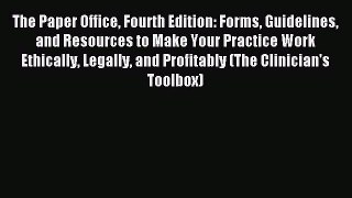 Read The Paper Office Fourth Edition: Forms Guidelines and Resources to Make Your Practice