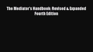 Download The Mediator's Handbook: Revised & Expanded Fourth Edition PDF Online