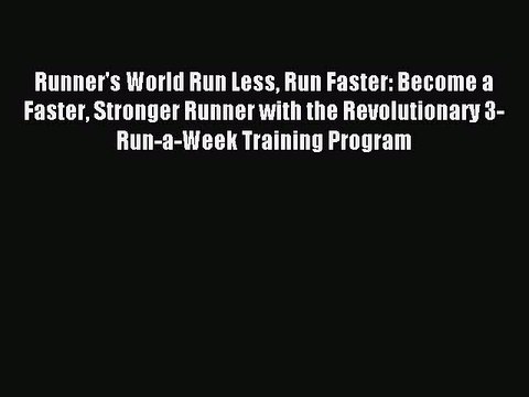 Read Runner's World Run Less Run Faster: Become a Faster Stronger Runner with the Revolutionary