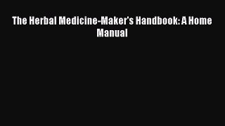 Download The Herbal Medicine-Maker's Handbook: A Home Manual PDF Free