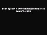 Read Hello My Name Is Awesome: How to Create Brand Names That Stick Ebook Online