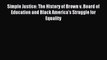 Read Simple Justice: The History of Brown v. Board of Education and Black America's Struggle