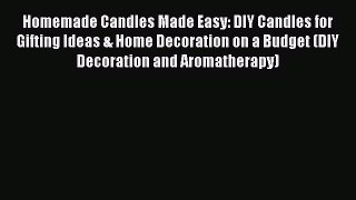 PDF Homemade Candles Made Easy: DIY Candles for Gifting Ideas & Home Decoration on a Budget
