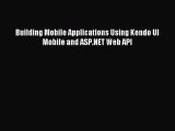 Read Building Mobile Applications Using Kendo UI Mobile and ASP.NET Web API Ebook Free