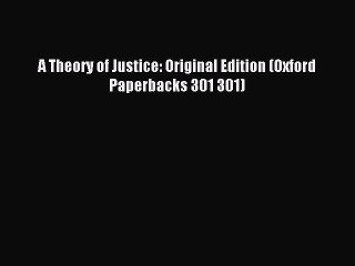 Read A Theory of Justice: Original Edition (Oxford Paperbacks 301 301) Ebook Free