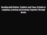 Read Reading with Babies Toddlers and Twos: A Guide to Laughing Learning and Growing Together