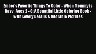 Read Ember's Favorite Things To Color - When Mommy is Busy   Ages 2 - 8: A Beautiful Little