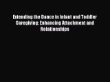 Read Extending the Dance in Infant and Toddler Caregiving: Enhancing Attachment and Relationships