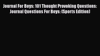 Read Journal For Boys: 101 Thought Provoking Questions: Journal Questions For Boys: (Sports