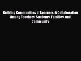 Read Building Communities of Learners: A Collaboration Among Teachers Students Families and