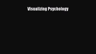 Read Visualizing Psychology Ebook Free