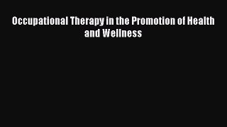 Download Occupational Therapy in the Promotion of Health and Wellness Ebook Free