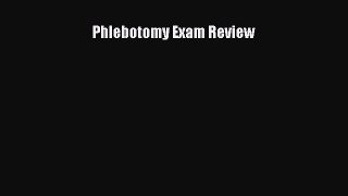 Read Phlebotomy Exam Review Ebook Free