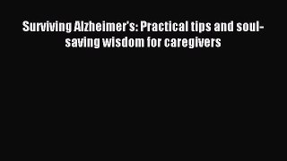 Read Surviving Alzheimer's: Practical tips and soul-saving wisdom for caregivers Ebook Free