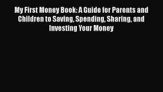 Read My First Money Book: A Guide for Parents and Children to Saving Spending Sharing and Investing