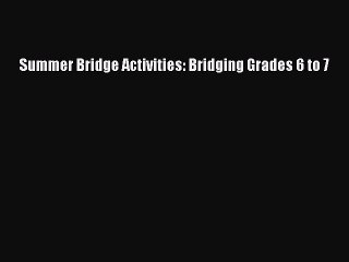 Download Summer Bridge Activities: Bridging Grades 6 to 7 Ebook Online