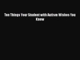 Read Ten Things Your Student with Autism Wishes You Knew Ebook Free