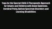 Read Yoga for the Special Child: A Therapeutic Approach for Infants and Children with Down