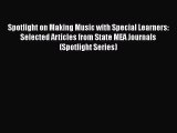Read Spotlight on Making Music with Special Learners: Selected Articles from State MEA Journals