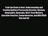 Read Train the Brain to Hear: Understanding and Treating Auditory Processing Disorder Dyslexia