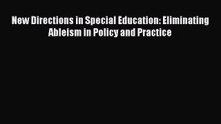 Read New Directions in Special Education: Eliminating Ableism in Policy and Practice Ebook