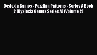 Download Dyslexia Games - Puzzling Patterns - Series A Book 2 (Dyslexia Games Series A) (Volume
