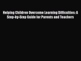Read Helping Children Overcome Learning Difficulties: A Step-by-Step Guide for Parents and