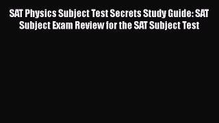 [PDF] SAT Physics Subject Test Secrets Study Guide: SAT Subject Exam Review for the SAT Subject