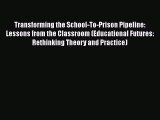 Download Transforming the School-To-Prison Pipeline: Lessons from the Classroom (Educational