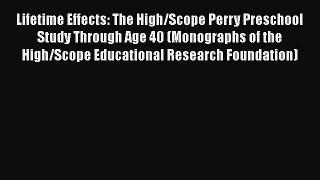Read Lifetime Effects: The High/Scope Perry Preschool Study Through Age 40 (Monographs of the