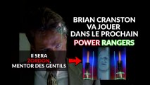 Bryan Cranston jouera dans le prochain Power Rangers || Bryan Cranston will play in the upcoming Power Rangers: the 5 mo