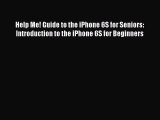 Download Help Me! Guide to the iPhone 6S for Seniors: Introduction to the iPhone 6S for Beginners