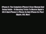 Read iPhone 6: The Complete iPhone 6 User Manual And Setup Guide - 14 Amazing Tricks To Master