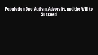 Read Population One: Autism Adversity and the Will to Succeed Ebook Free