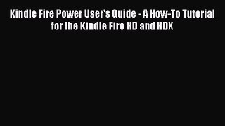 Read Kindle Fire Power User's Guide - A How-To Tutorial for the Kindle Fire HD and HDX Ebook