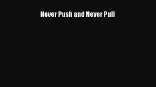 Read Never Push and Never Pull Ebook Free