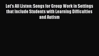 Read Let's All Listen: Songs for Group Work in Settings that Include Students with Learning