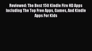 Read Reviewed: The Best 150 Kindle Fire HD Apps Including The Top Free Apps Games And Kindle