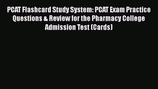 Read PCAT Flashcard Study System: PCAT Exam Practice Questions & Review for the Pharmacy College