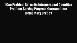 Read I Can Problem Solve: An Interpersonal Cognitive Problem-Solving Program : Intermediate
