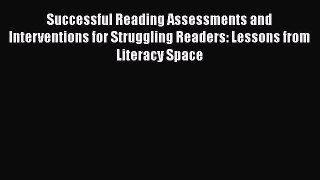 Read Successful Reading Assessments and Interventions for Struggling Readers: Lessons from