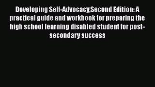 Read Developing Self-AdvocacySecond Edition: A practical guide and workbook for preparing the