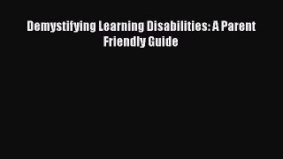 Read Demystifying Learning Disabilities: A Parent Friendly Guide Ebook Free