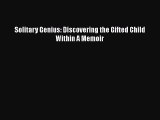 Read Solitary Genius: Discovering the Gifted Child Within A Memoir Ebook Free