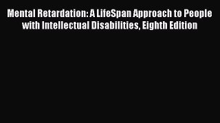 Read Mental Retardation: A LifeSpan Approach to People with Intellectual Disabilities Eighth