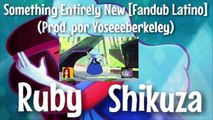Steven Universe - Something Entirely New [Fandub Latino] | Ruby Fandub (Feat Shikuza)