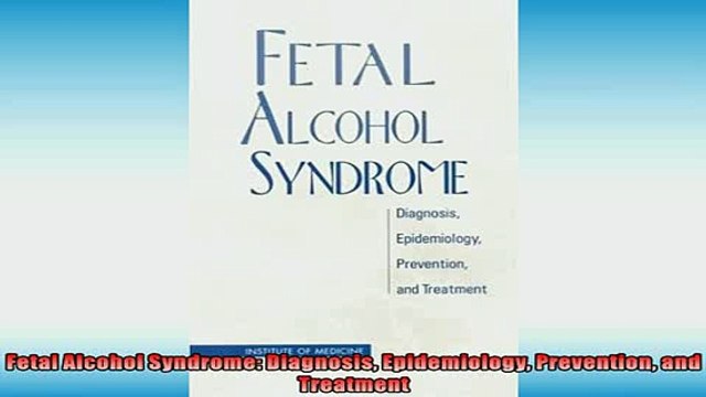 Free PDF Downlaod Fetal Alcohol Syndrome Diagnosis Epidemiology Prevention and Treatment DOWNLOAD ONLINE
